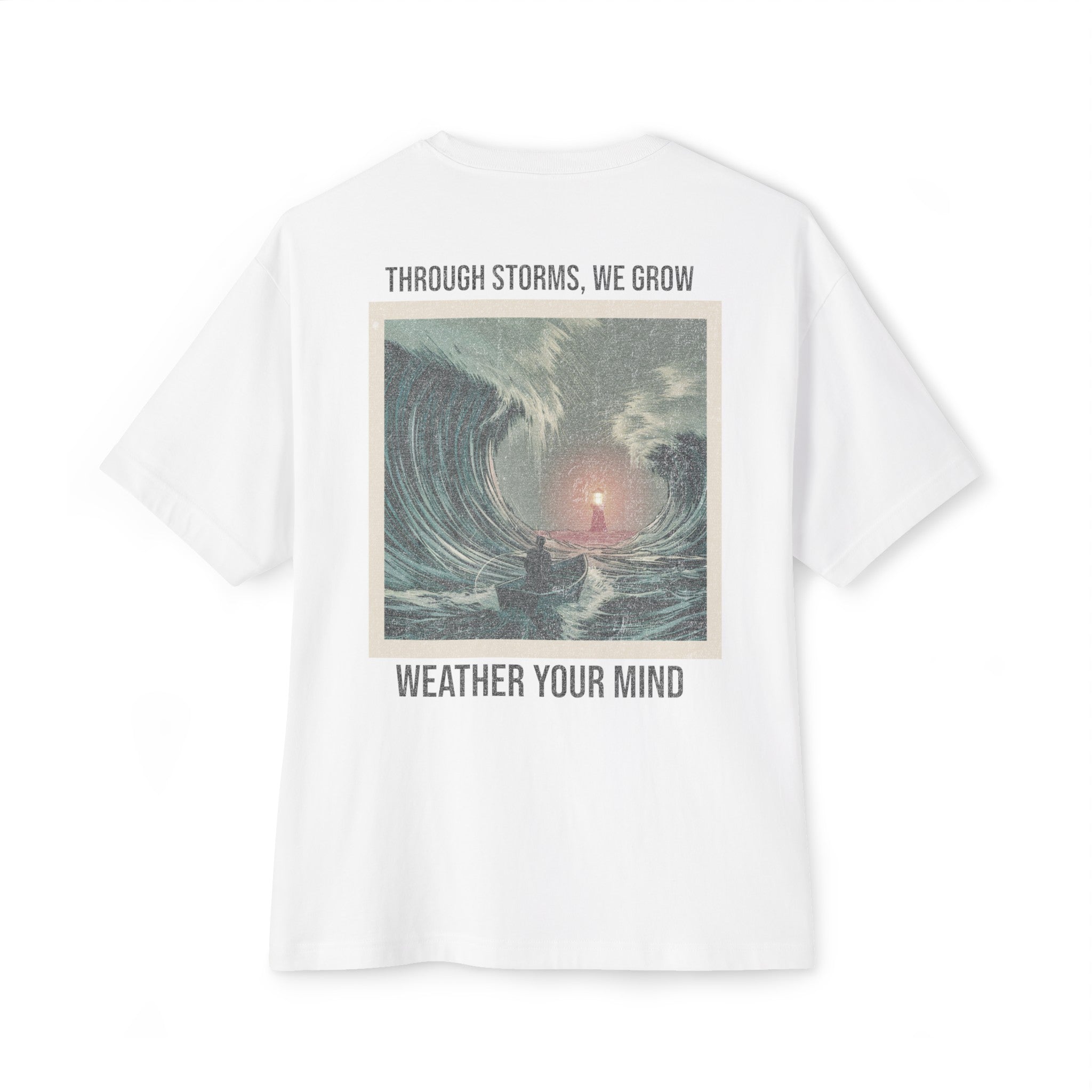 Through Storms We Grow - (Back Print) Oversized Boxy Tee